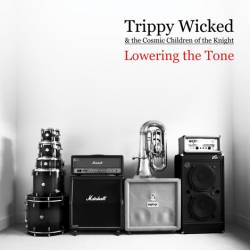 Trippy Wicked And The Cosmic Children Of The Knigh : Lowering The Tone